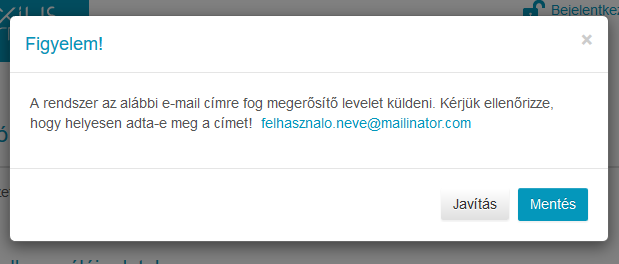 A rendszer az alábbi e-mail címre fog megerősítő levelet küldeni. Kérjük ellenőrizze, hogy helyesen adta-e meg a címet!